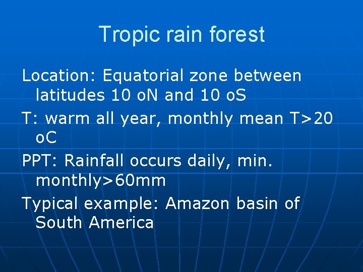 Tropic rain forest Location: Equatorial zone between latitudes 10 o. N and 10 o.