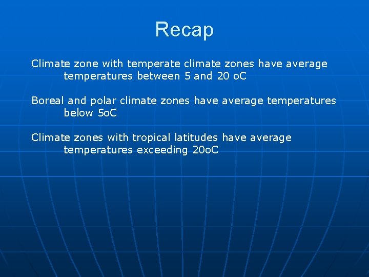 Recap Climate zone with temperate climate zones have average temperatures between 5 and 20