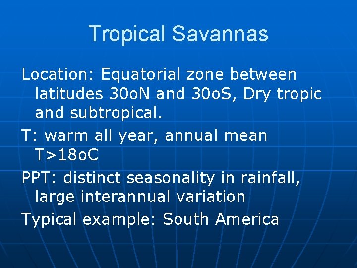 Tropical Savannas Location: Equatorial zone between latitudes 30 o. N and 30 o. S,