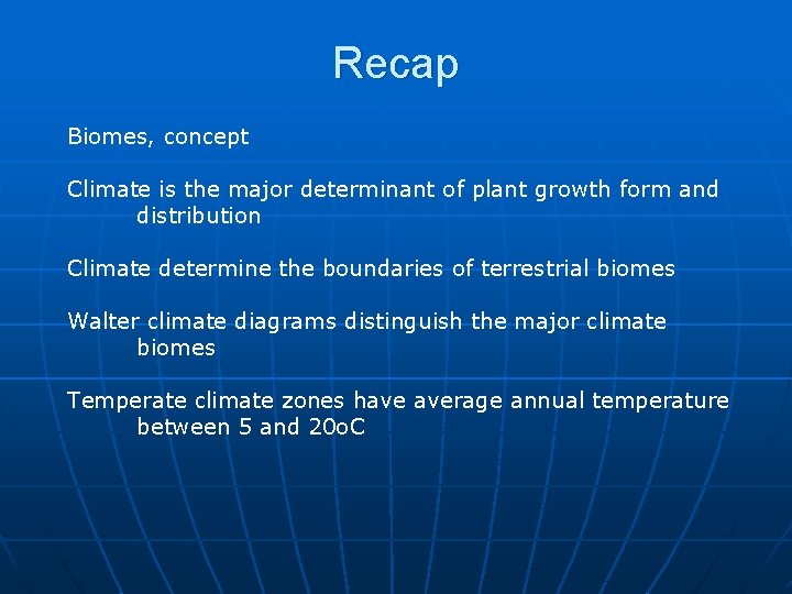 Recap Biomes, concept Climate is the major determinant of plant growth form and distribution