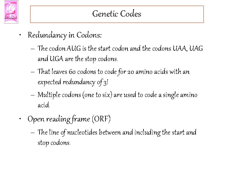 Genetic Codes • Redundancy in Codons: – The codon AUG is the start codon
