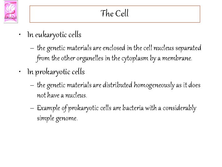 The Cell • In eukaryotic cells – the genetic materials are enclosed in the