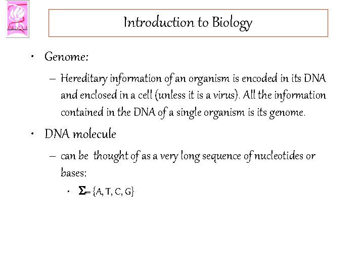 Introduction to Biology • Genome: – Hereditary information of an organism is encoded in