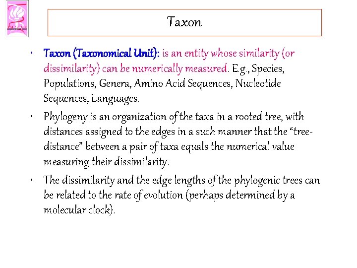 Taxon • Taxon (Taxonomical Unit): is an entity whose similarity (or dissimilarity) can be