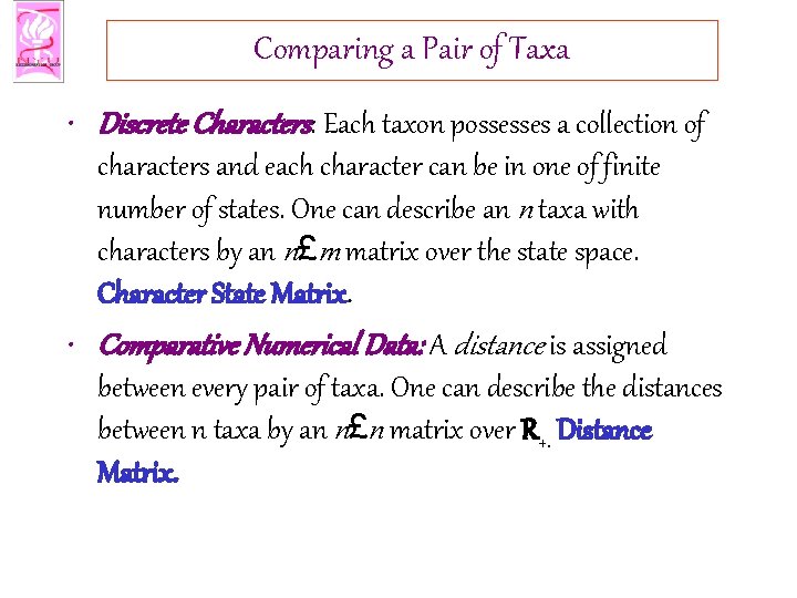 Comparing a Pair of Taxa • Discrete Characters: Each taxon possesses a collection of