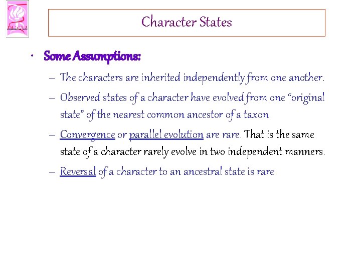 Character States • Some Assumptions: – The characters are inherited independently from one another.