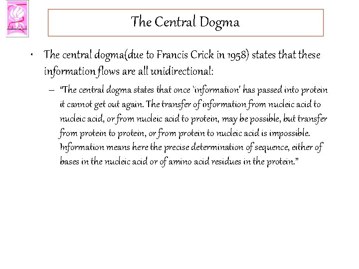 The Central Dogma • The central dogma(due to Francis Crick in 1958) states that