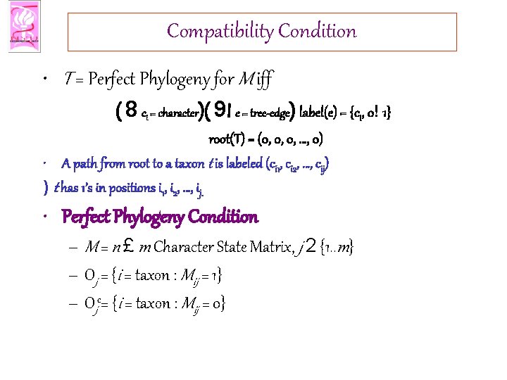 Compatibility Condition • T = Perfect Phylogeny for M iff ( 8 ci =