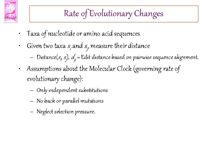 Rate of Evolutionary Changes • Taxa of nucleotide or amino acid sequences. • Given