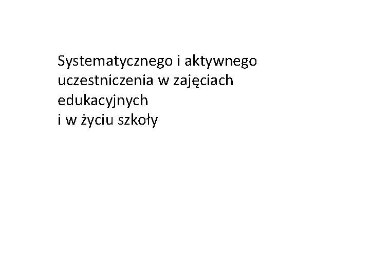 Systematycznego i aktywnego uczestniczenia w zajęciach edukacyjnych i w życiu szkoły 