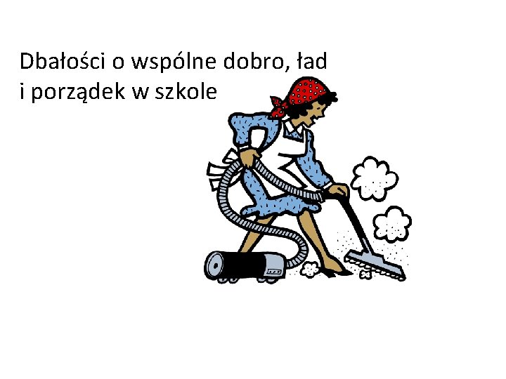 Dbałości o wspólne dobro, ład i porządek w szkole 