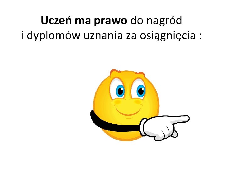 Uczeń ma prawo do nagród i dyplomów uznania za osiągnięcia : 