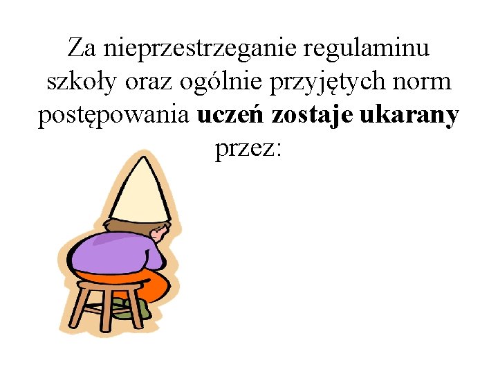 Za nieprzestrzeganie regulaminu szkoły oraz ogólnie przyjętych norm postępowania uczeń zostaje ukarany przez: 