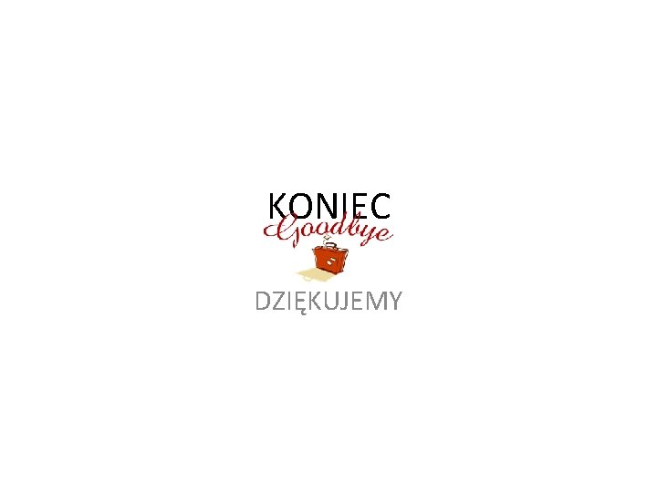 KONIEC DZIĘKUJEMY 