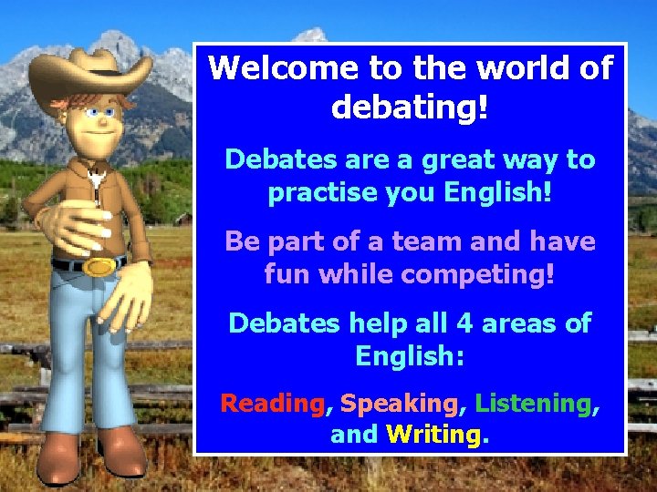Welcome to the world of debating! Debates are a great way to practise you