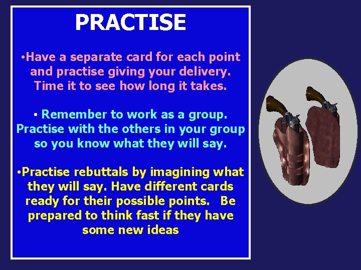 PRACTISE • Have a separate card for each point and practise giving your delivery.
