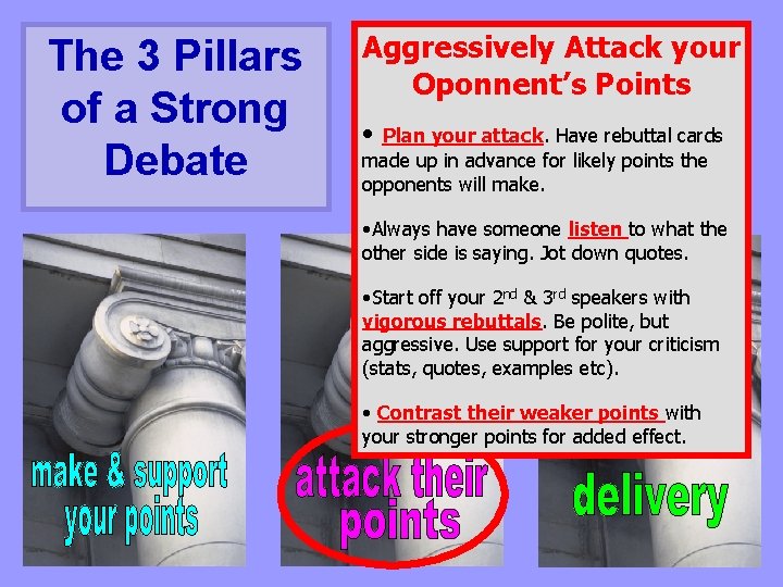 The 3 Pillars of a Strong Debate Aggressively Attack your Oponnent’s Points • Plan
