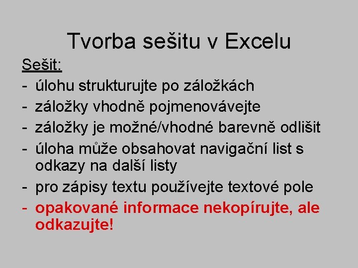 Tvorba sešitu v Excelu Sešit: - úlohu strukturujte po záložkách - záložky vhodně pojmenovávejte