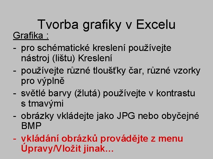 Tvorba grafiky v Excelu Grafika : - pro schématické kreslení používejte nástroj (lištu) Kreslení