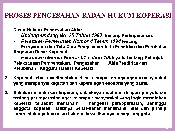 PROSES PENGESAHAN BADAN HUKUM KOPERASI 1. Dasar Hukum Pengesahan Akta: - Undang-undang No. 25