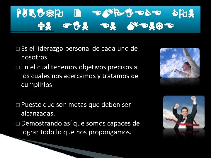 HABITO 2 EMPIECE CON UN FIN EN MENTE � Es el liderazgo personal de