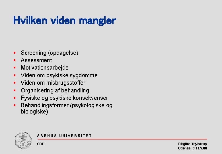 Hvilken viden mangler § § § § Screening (opdagelse) Assessment Motivationsarbejde Viden om psykiske