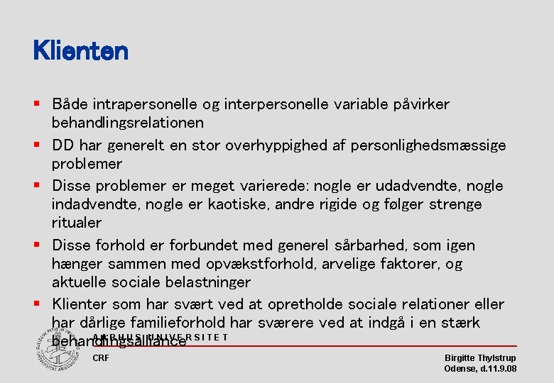 Klienten § Både intrapersonelle og interpersonelle variable påvirker behandlingsrelationen § DD har generelt en