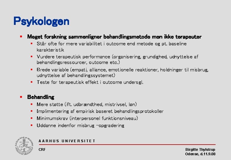 Psykologen § Meget forskning sammenligner behandlingsmetode men ikke terapeuter § Står ofte for mere
