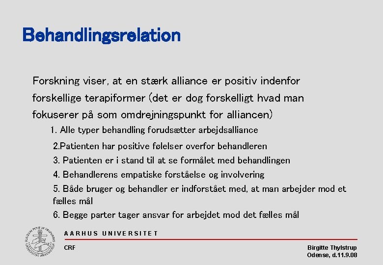 Behandlingsrelation Forskning viser, at en stærk alliance er positiv indenfor forskellige terapiformer (det er