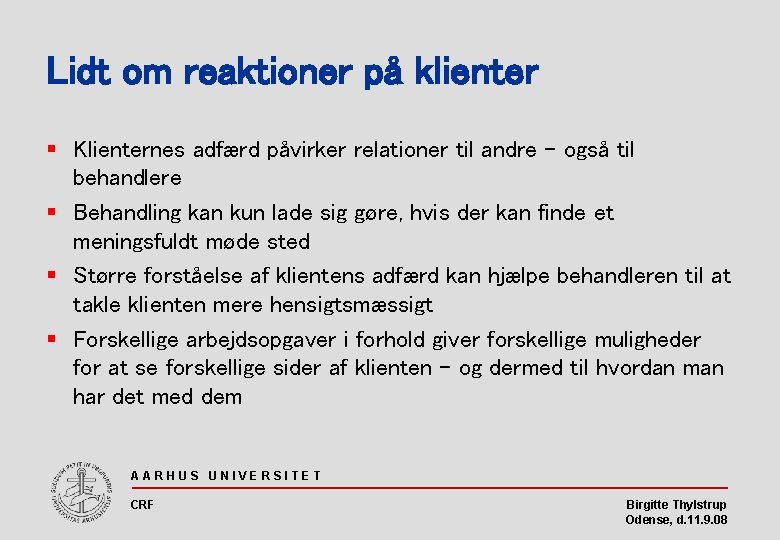 Lidt om reaktioner på klienter § Klienternes adfærd påvirker relationer til andre – også