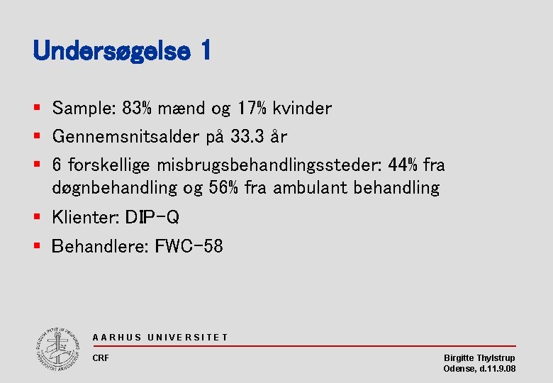 Undersøgelse 1 § Sample: 83% mænd og 17% kvinder § Gennemsnitsalder på 33. 3