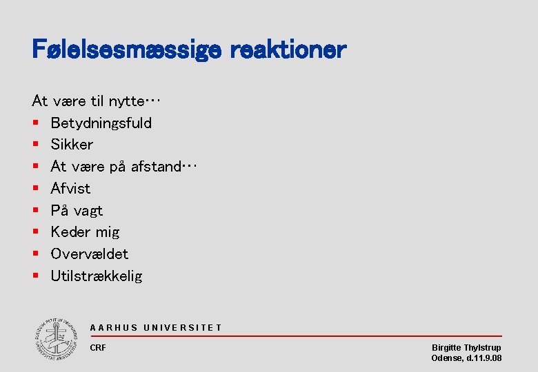 Følelsesmæssige reaktioner At være til nytte… § Betydningsfuld § Sikker § At være på