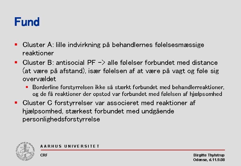 Fund § Cluster A: lille indvirkning på behandlernes følelsesmæssige reaktioner § Cluster B: antisocial