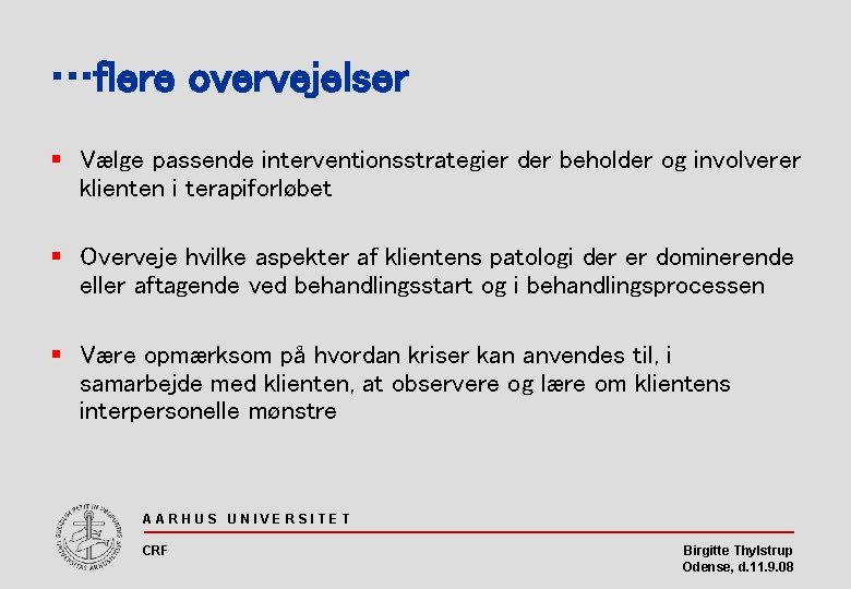 …flere overvejelser § Vælge passende interventionsstrategier der beholder og involverer klienten i terapiforløbet §