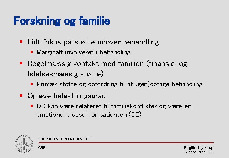 Forskning og familie § Lidt fokus på støtte udover behandling § Marginalt involveret i