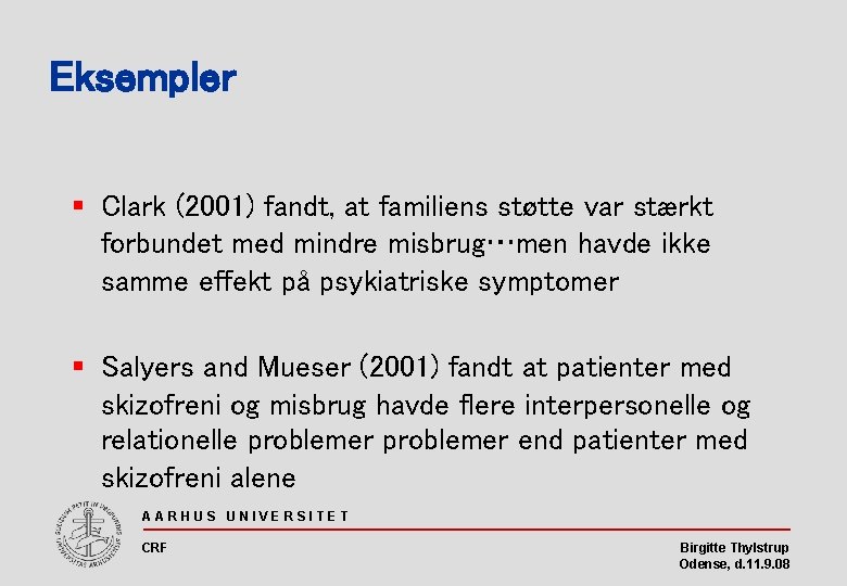 Eksempler § Clark (2001) fandt, at familiens støtte var stærkt forbundet med mindre misbrug…men