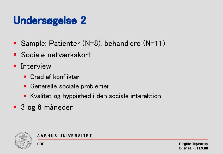 Undersøgelse 2 § Sample: Patienter (N=8), behandlere (N=11) § Sociale netværkskort § Interview §
