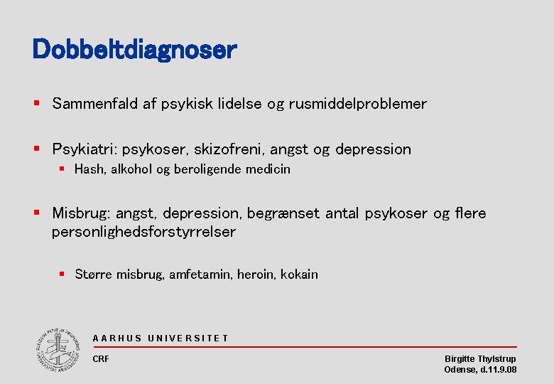 Dobbeltdiagnoser § Sammenfald af psykisk lidelse og rusmiddelproblemer § Psykiatri: psykoser, skizofreni, angst og