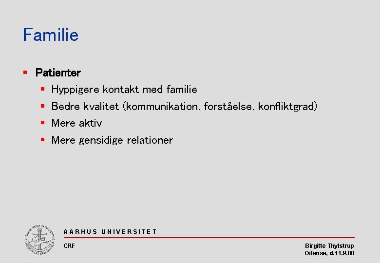 Familie § Patienter § Hyppigere kontakt med familie § Bedre kvalitet (kommunikation, forståelse, konfliktgrad)