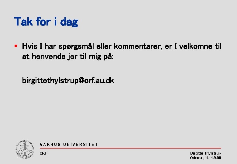 Tak for i dag § Hvis I har spørgsmål eller kommentarer, er I velkomne