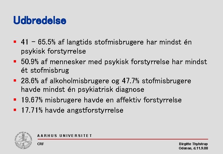 Udbredelse § 41 – 65. 5% af langtids stofmisbrugere har mindst én psykisk forstyrrelse