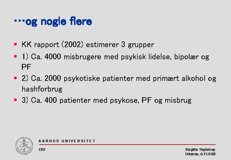 …og nogle flere § KK rapport (2002) estimerer 3 grupper § 1) Ca. 4000