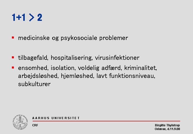 1+1 > 2 § medicinske og psykosociale problemer § tilbagefald, hospitalisering, virusinfektioner § ensomhed,