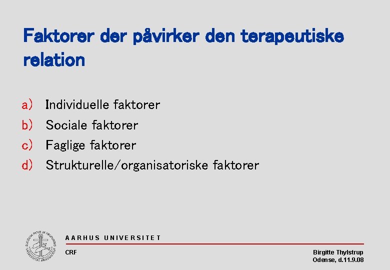 Faktorer der påvirker den terapeutiske relation a) b) c) d) Individuelle faktorer Sociale faktorer