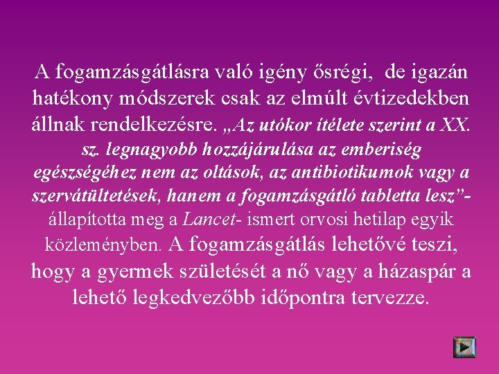 A fogamzásgátlásra való igény ősrégi, de igazán hatékony módszerek csak az elmúlt évtizedekben állnak