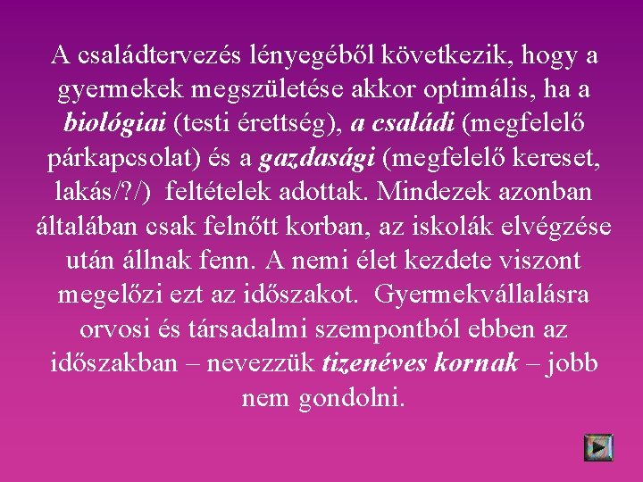 A családtervezés lényegéből következik, hogy a gyermekek megszületése akkor optimális, ha a biológiai (testi