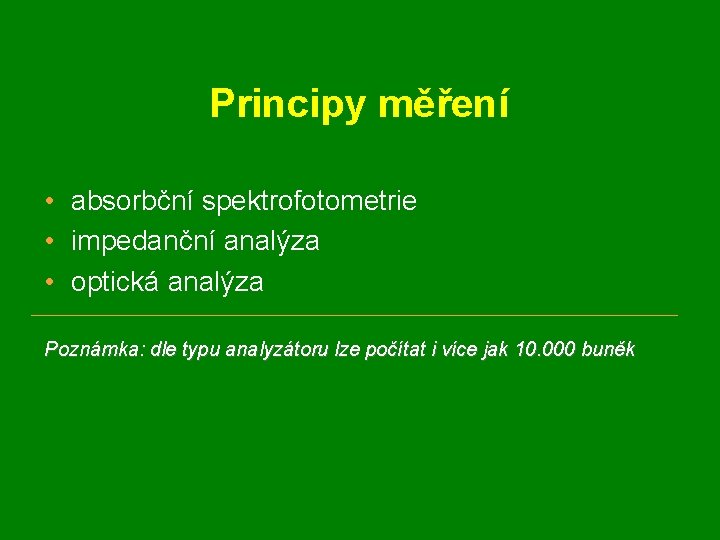 Principy měření • absorbční spektrofotometrie • impedanční analýza • optická analýza Poznámka: dle typu