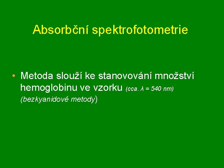 Absorbční spektrofotometrie • Metoda slouží ke stanovování množství hemoglobinu ve vzorku (cca. λ =