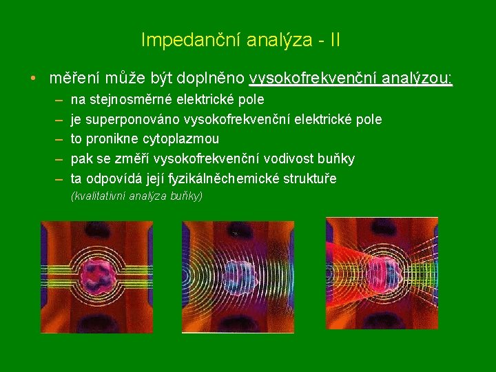 Impedanční analýza - II • měření může být doplněno vysokofrekvenční analýzou: – – –