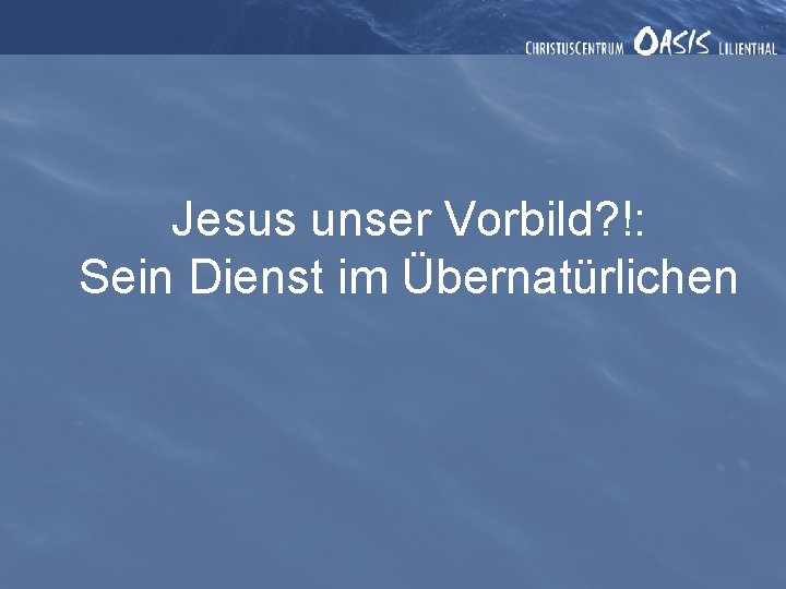 Jesus unser Vorbild? !: Sein Dienst im Übernatürlichen 